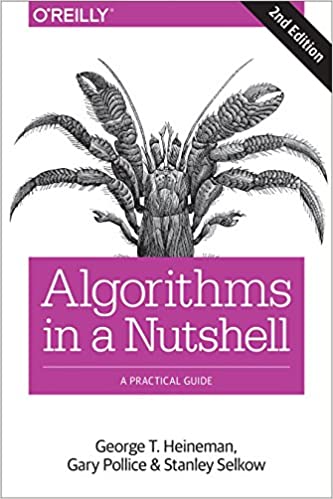 Algorithms in a Nutshell: A Practical Guide 2nd Edition by George T. Heineman, Gary Pollice, Stanley Selkow