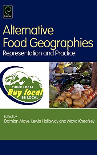 Alternative Food Geographies: Representation and Practice 1st Edition by Damian Maye, Lewis Holloway , Moya Kneafsey