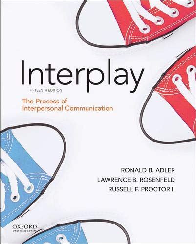 Adler: Interplay: The Process of Interpersonal Communication 15th Edition by Ronald B. Adler , Lawrence B. Rosenfeld , Russell F. Proctor II